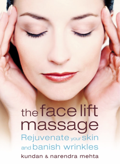 The Face Lift Massage : Rejuvenate Your Skin and Reduce Fine Lines and Wrinkles, Paperback / softback Book