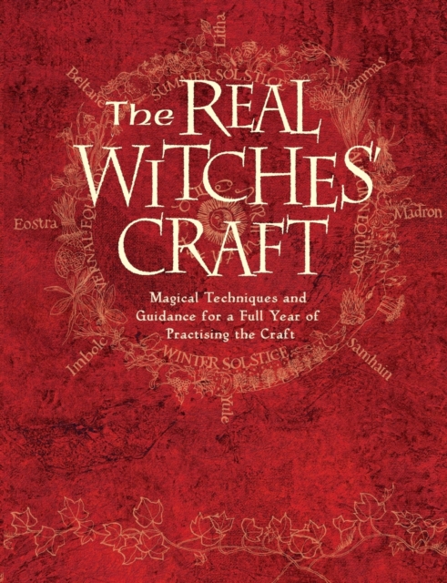 The Real Witches’ Craft : Magical Techniques and Guidance for a Full Year of Practising the Craft, Paperback / softback Book