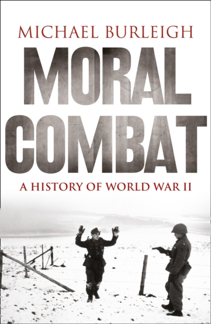 Moral Combat : A History of World War II, Paperback / softback Book