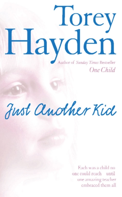 Just Another Kid : Each Was a Child No One Could Reach - Until One Amazing Teacher Embraced Them All, Paperback / softback Book