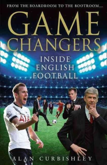 Game Changers : Inside English Football: from the Boardroom to the Bootroom, Hardback Book