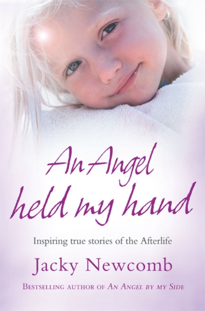 An Angel Held My Hand : Inspiring True Stories of the Afterlife, Paperback / softback Book