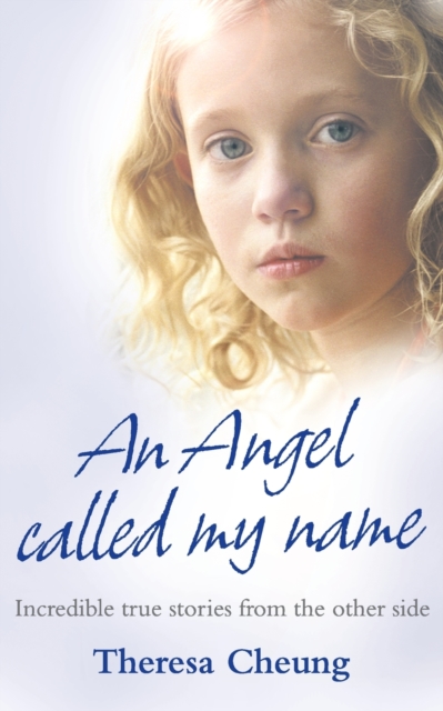 An Angel Called My Name : Incredible True Stories from the Other Side, Paperback / softback Book