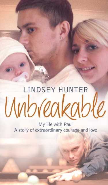 Unbreakable : My life with Paul - a story of extraordinary courage and love, EPUB eBook