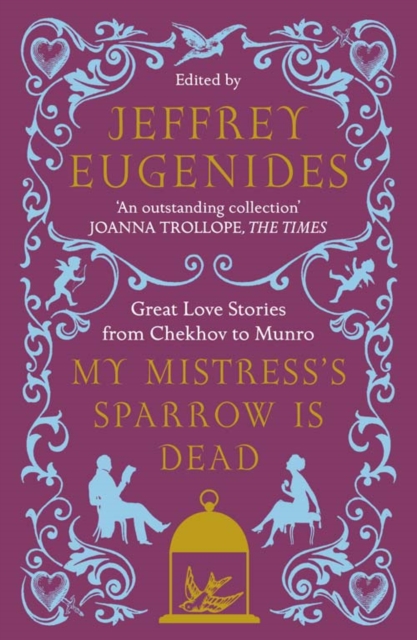 My Mistress’s Sparrow is Dead : Great Love Stories from Chekhov to Munro, Paperback / softback Book