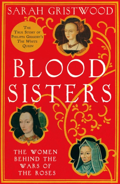 Blood Sisters : The Hidden Lives of the Women Behind the Wars of the Roses, EPUB eBook