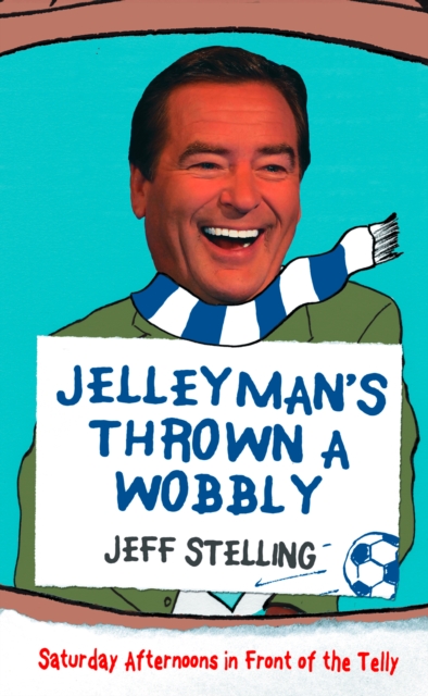 Jelleyman's Thrown a Wobbly : Saturday Afternoons in Front of the Telly, EPUB eBook