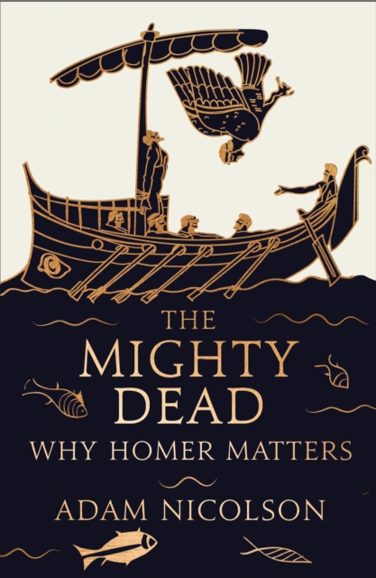 The Mighty Dead : Why Homer Matters, EPUB eBook