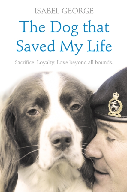 The Dog that Saved My Life : Incredible true stories of canine loyalty beyond all bounds, EPUB eBook