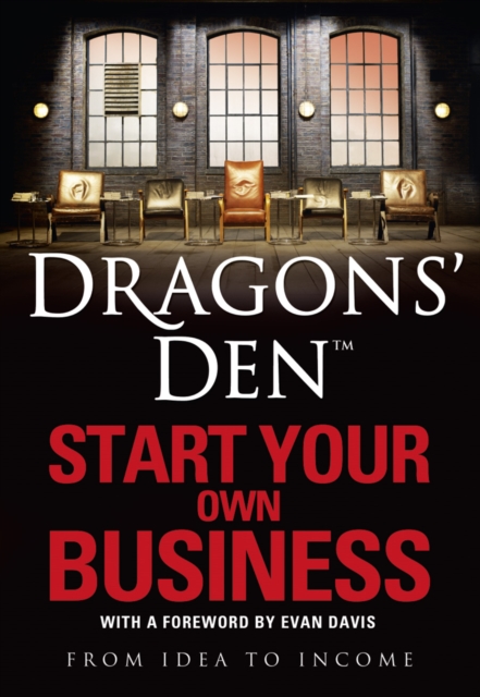 Dragons' Den: Start Your Own Business : From Idea to Income, Paperback / softback Book