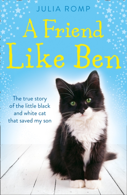 A Friend Like Ben : The True Story of the Little Black and White Cat That Saved My Son, Paperback / softback Book