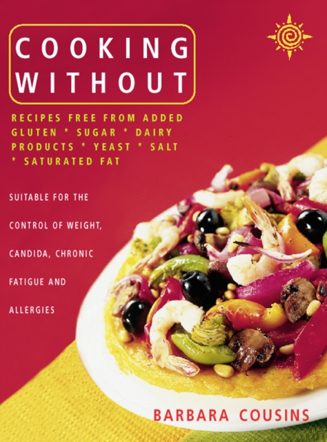 Cooking Without : All recipes free from added gluten, sugar, dairy produce, yeast, salt and saturated fat (Text only), EPUB eBook