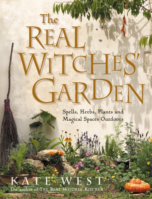 The Real Witches’ Garden : Spells, Herbs, Plants and Magical Spaces Outdoors, EPUB eBook
