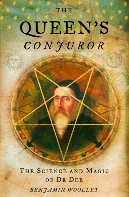 The Queen's Conjuror : The Life and Magic of Dr. Dee, EPUB eBook