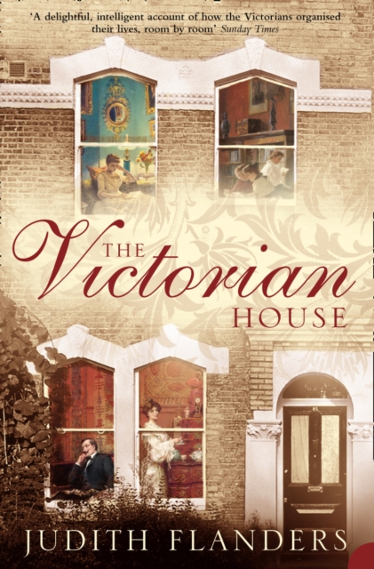 The Victorian House : Domestic Life from Childbirth to Deathbed, EPUB eBook