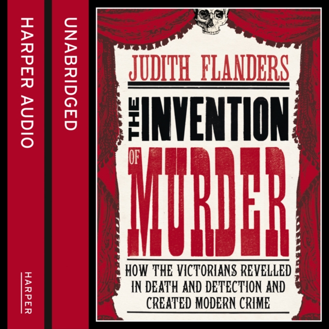 The Invention of Murder : How the Victorians Revelled in Death and Detection and Created Modern Crime, eAudiobook MP3 eaudioBook