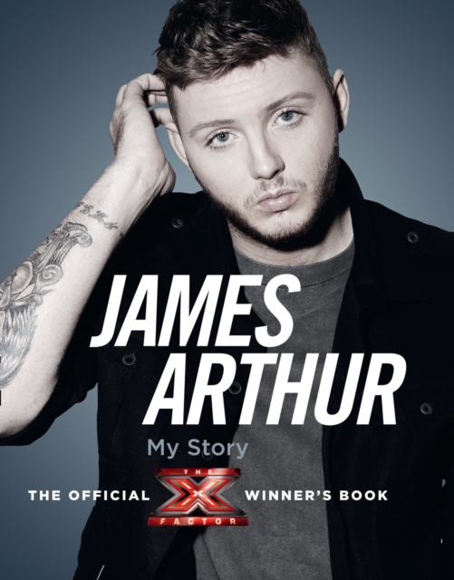 James Arthur, My Story : The Official X Factor Winner's Book, Hardback Book