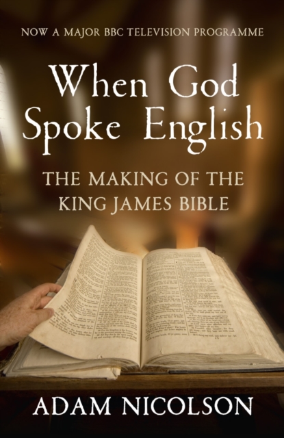 When God Spoke English : The Making of the King James Bible, Paperback / softback Book