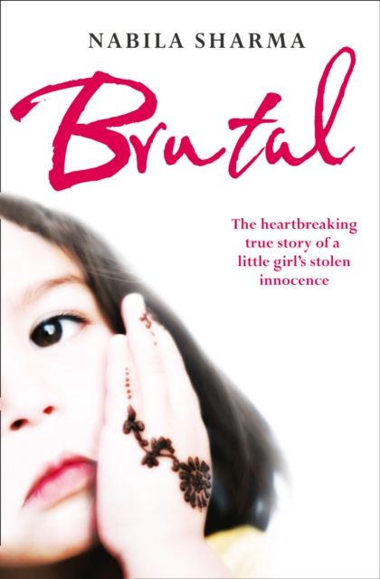 Brutal : The Heartbreaking True Story of a Little Girl’s Stolen Innocence, Paperback / softback Book