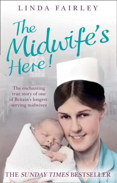 The Midwife’s Here! : The Enchanting True Story of One of Britain’s Longest Serving Midwives, Paperback / softback Book