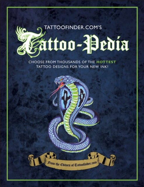Tattoo-pedia : Choose from Over 1,000 of the Hottest Tattoo Designs for Your New Ink!, Hardback Book