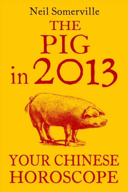 The Pig in 2013: Your Chinese Horoscope, EPUB eBook
