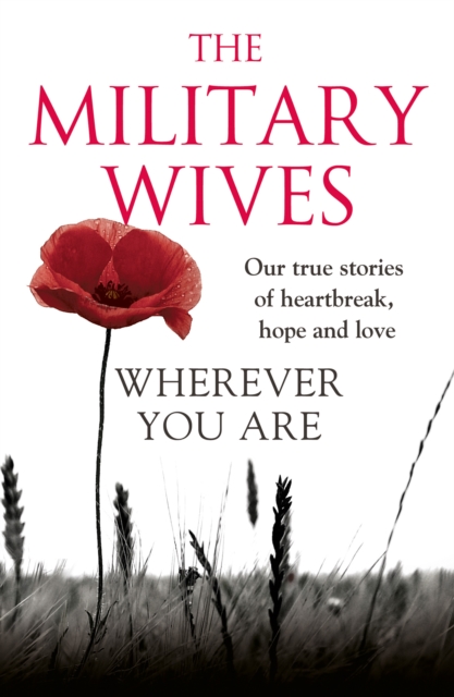 Wherever You Are: The Military Wives : Our true stories of heartbreak, hope and love, EPUB eBook