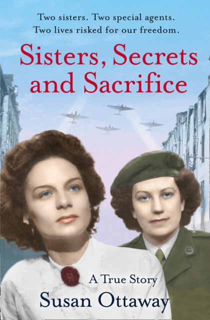 Sisters, Secrets and Sacrifice : The True Story of WWII Special Agents Eileen and Jacqueline Nearne, Paperback / softback Book