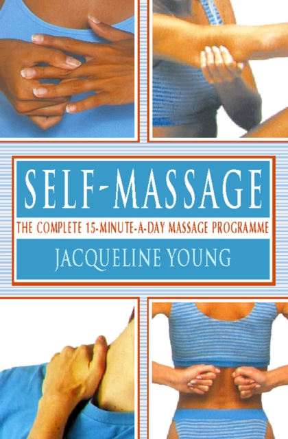 Self Massage : The complete 15-minute-a-day massage programme, EPUB eBook