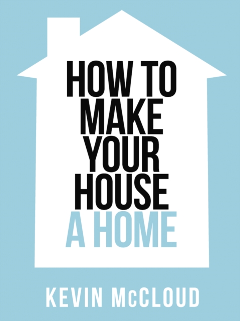 Kevin McCloud's How to Make Your House a Home, EPUB eBook