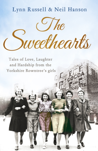 The Sweethearts : Tales of Love, Laughter and Hardship from the Yorkshire Rowntree's Girls, Paperback / softback Book