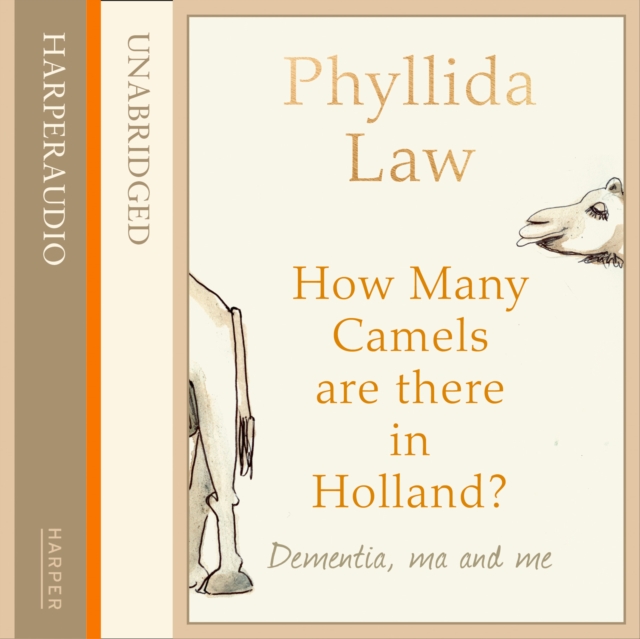 How Many Camels Are There in Holland? : Dementia, Ma and Me, eAudiobook MP3 eaudioBook