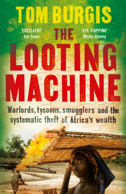The Looting Machine : Warlords, Tycoons, Smugglers and the Systematic Theft of Africa's Wealth, Hardback Book