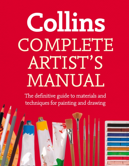 Complete Artist’s Manual : The Definitive Guide to Materials and Techniques for Painting and Drawing, Paperback / softback Book