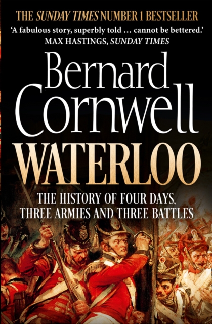 Waterloo : The History of Four Days, Three Armies and Three Battles, Paperback / softback Book