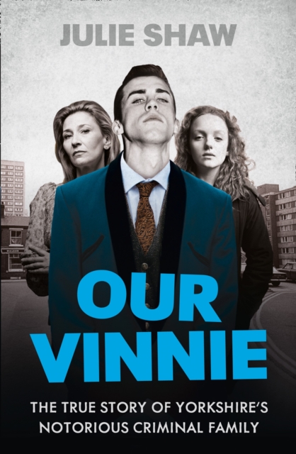 Our Vinnie : The True Story of Yorkshire’s Notorious Criminal Family, Paperback / softback Book