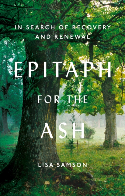 Epitaph for the Ash : In Search of Recovery and Renewal, Hardback Book