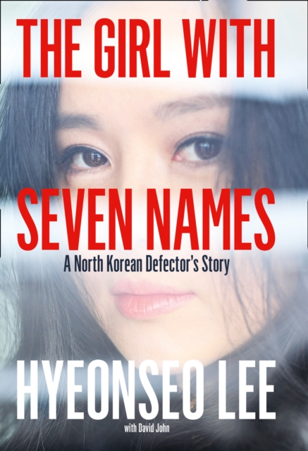 The Girl with Seven Names : A North Korean Defector's Story, Hardback Book