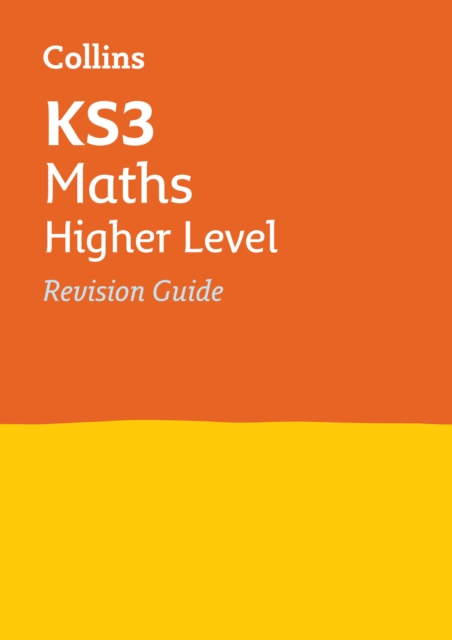 KS3 Maths Higher Level Revision Guide : Ideal for Years 7, 8 and 9, Paperback / softback Book