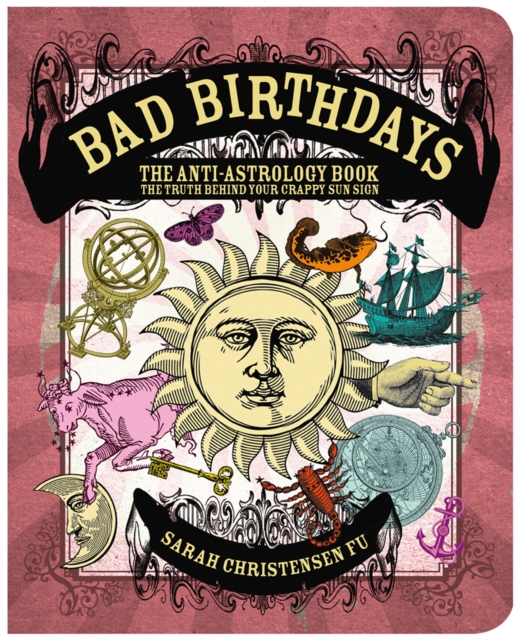 Bad Birthdays : The Truth Behind Your Crappy Sun Sign, EPUB eBook