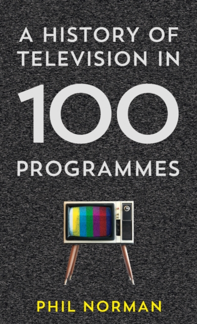 A History of Television in 100 Programmes, Hardback Book