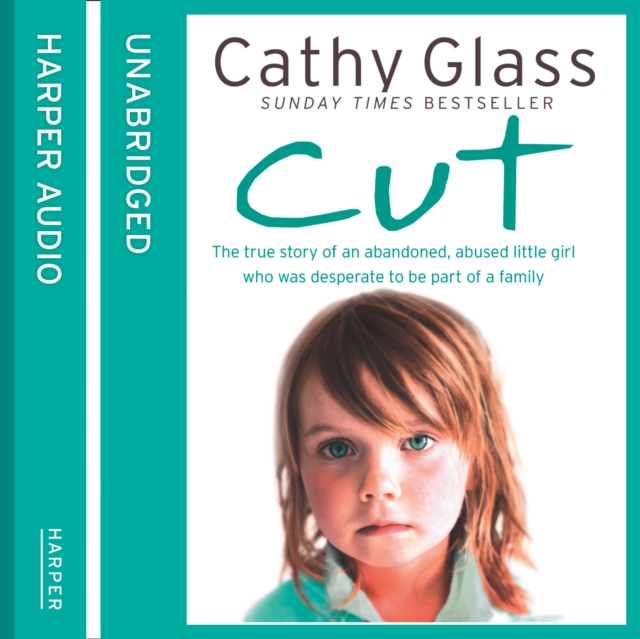 Cut : The True Story of an Abandoned, Abused Little Girl Who Was Desperate to be Part of a Family, eAudiobook MP3 eaudioBook