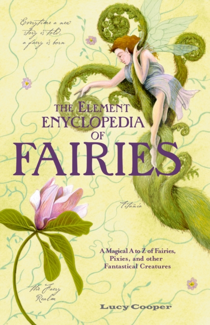 ELEMENT ENCYCLOPEDIA OF FAIRIES : An A-Z of Fairies, Pixies, and other Fantastical Creatures, EPUB eBook