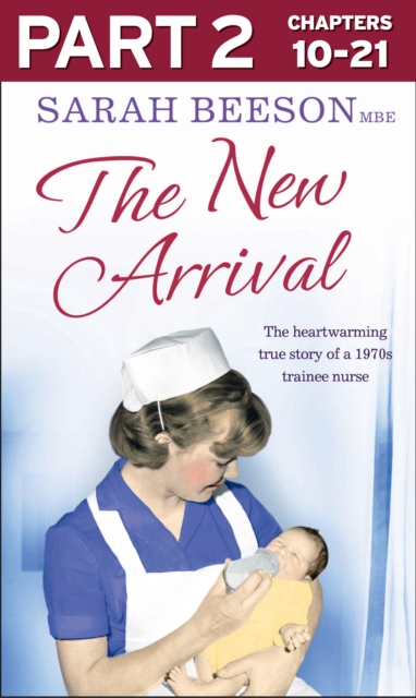 The New Arrival: Part 2 of 3 : The Heartwarming True Story of a 1970s Trainee Nurse, EPUB eBook