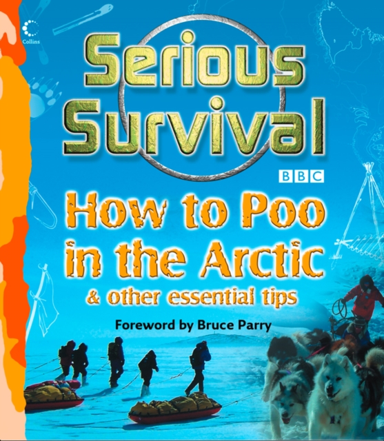 Serious Survival : How to Poo in the Arctic and Other essential tips for explorers, EPUB eBook