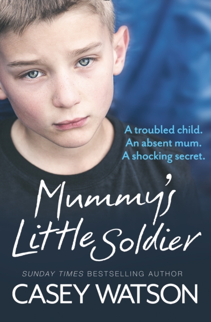 Mummy’s Little Soldier : A Troubled Child. an Absent Mum. a Shocking Secret., Paperback / softback Book