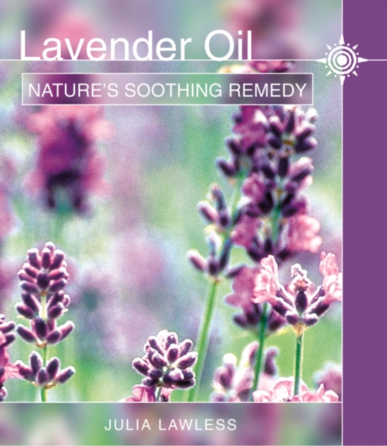 Lavender Oil : Nature's Soothing Herb, EPUB eBook