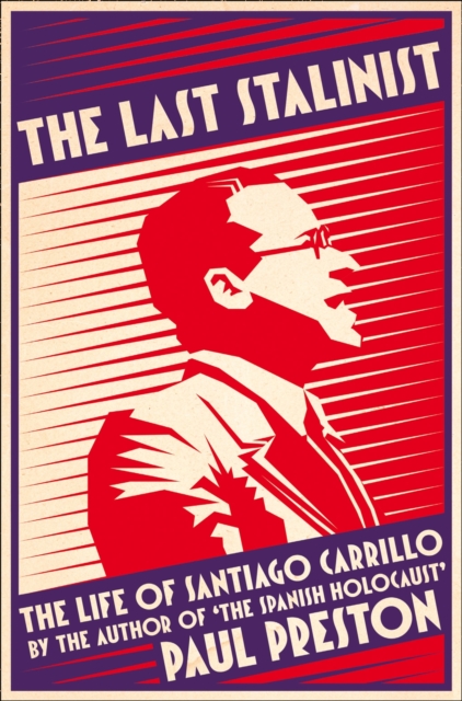 The Last Stalinist : The Life of Santiago Carrillo, Paperback / softback Book