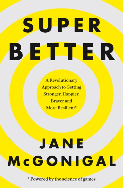 SuperBetter : How a gameful life can make you stronger, happier, braver and more resilient, EPUB eBook