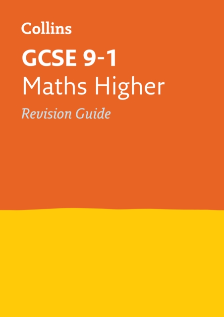 GCSE 9-1 Maths Higher Revision Guide : Ideal for the 2024 and 2025 Exams, Paperback / softback Book